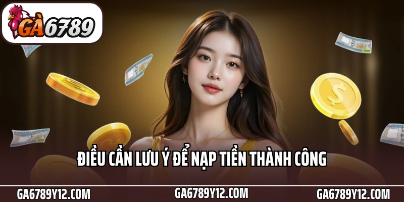 Hướng Dẫn Bet Thủ Nạp Tiền Ga6789 Nhanh Chóng Chỉ Với 3 Phút 3 Điều cần lưu ý để nạp tiền thành công