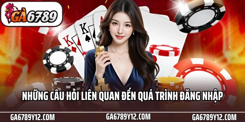 Đăng Nhập Ga6789 An Toàn, Nhanh Chóng Chỉ Với 3 Bước 3 Những câu hỏi liên quan đến quá trình đăng nhập